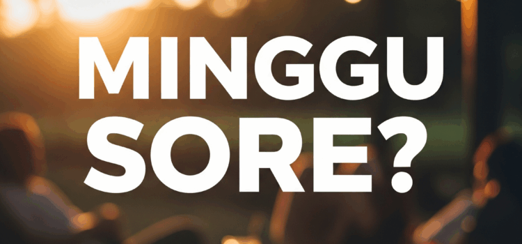 ADA APA DENGAN MINGGU SORE?